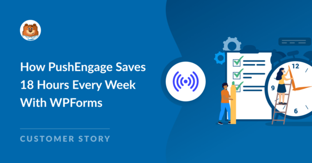 How PushEngage Saves 18 Hours Every Week With WPForms